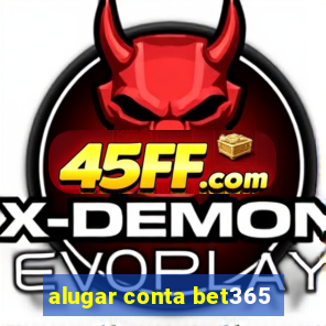 alugar conta bet365